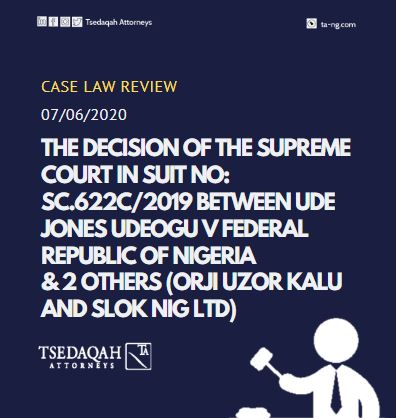 You are currently viewing A REVIEW OF THE DECISION OF THE SUPREME COURT IN SUIT NO: SC.622C/2019 BETWEEN UDE JONES UDEOGU V FEDERAL REPUBLIC OF NIGERIA & 2 OTHERS (ORJI UZOR KALU AND SLOK NIG LTD) DELIVERED ON FRIDAY, 8TH MAY 2020
